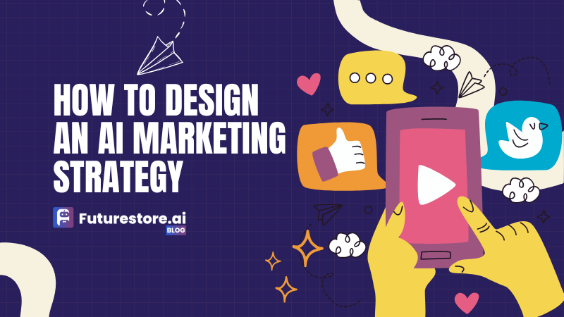 How to Design an AI Marketing Strategy