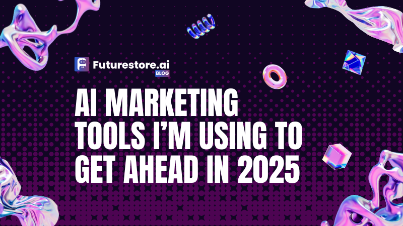 AI Marketing Tools I’m Using to Get Ahead in 2025