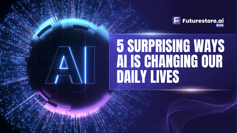 5 Surprising Ways AI is Changing Our Daily Lives
