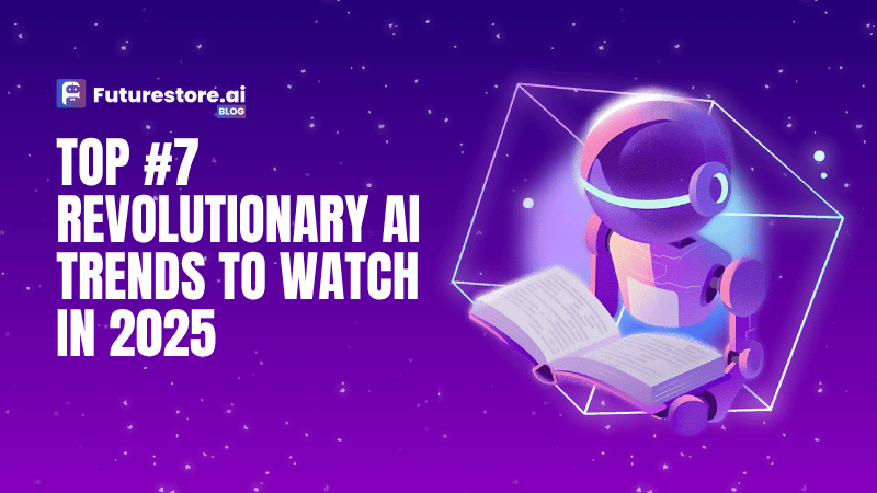 Top 7 Revolutionary AI Trends to Watch in 2025
