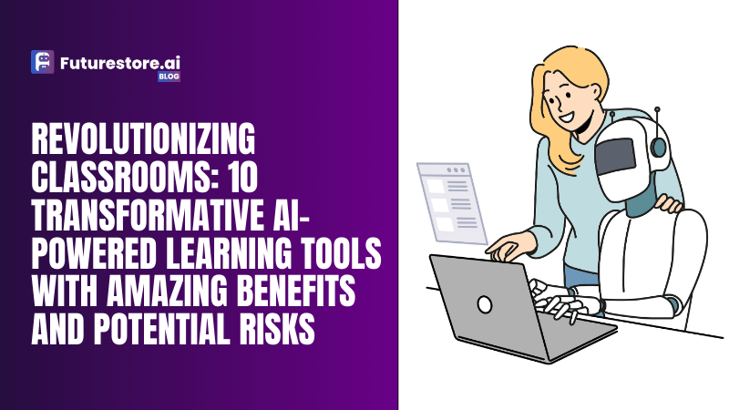 Revolutionizing Classrooms: 10 Transformative AI-Powered Learning Tools with Amazing Benefits and Potential Risks