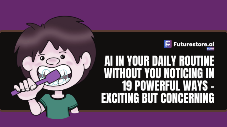 AI in Your Daily Routine Without You Noticing in 19 Powerful Ways – Exciting but Concerning